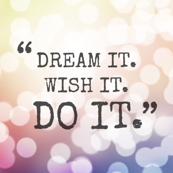 Dream it, Wish it, Do it