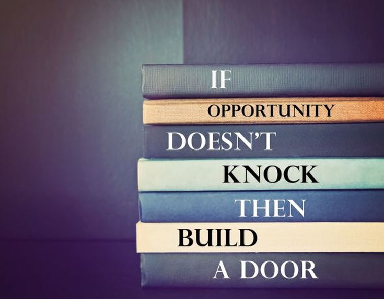 If opportunity doesn't knock....