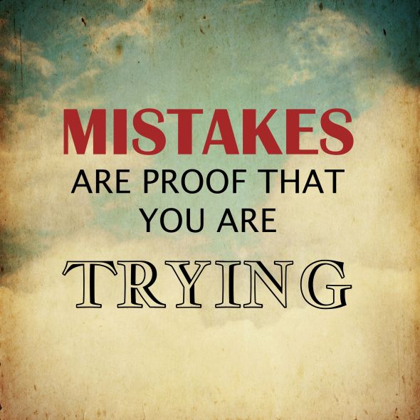 Mistakes are proof that...