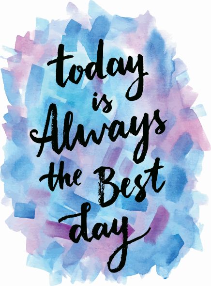 Today is always the best day